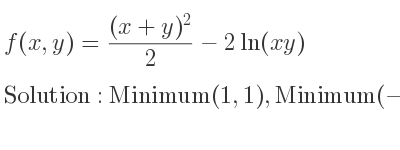 The f(x,y)=((x+y)^2)/2-2ln(xy) is Minimum(1,1),Minimum(-1,-1)